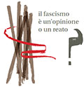 Il fascismo � un\'opinione o un reato? <br><font size=-1>Contro la banalizzazione della storia: una legge sul saluto romano e i gadget fascisti